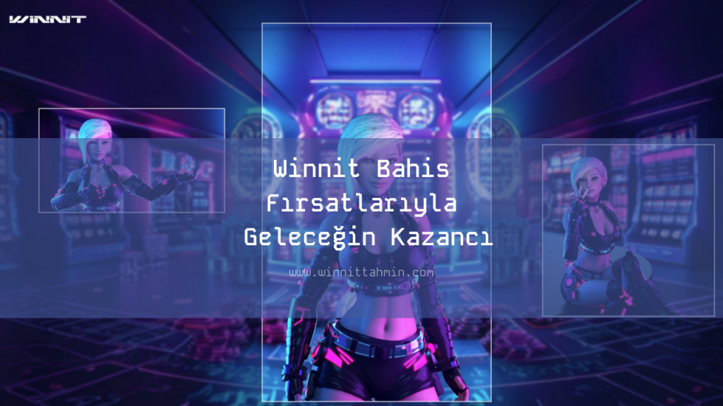Winnit Bahis Fırsatlarıyla Geleceğin Kazancı