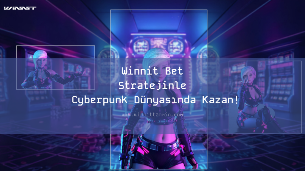 Winnit Bet Stratejinle Cyberpunk Dünyasında Kazan!